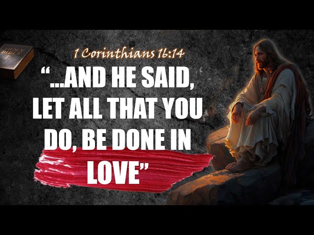Corinthians 16:14: 7 Ways to Live with Love Today 1 corinthians 16:14