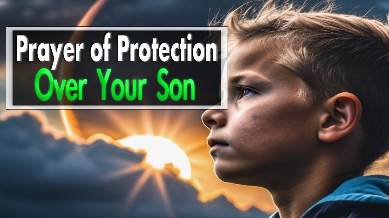 Catholic prayer for my son protection: 5 essential, practical tips 4 catholic prayer for my son protection