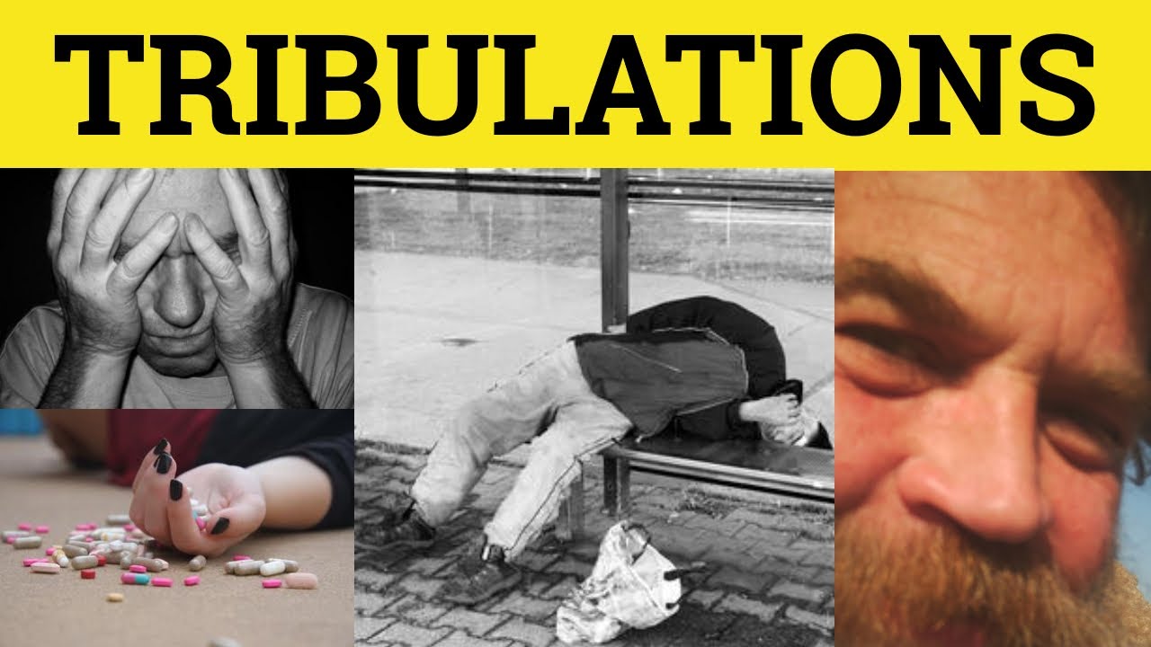 Define tribulation: a complete, essential guide with 5 key points 5 define tribulation