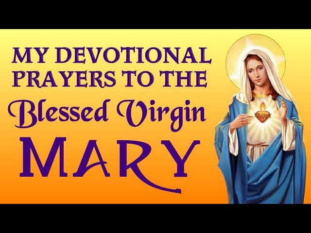 Devotional prayer to the blessed virgin mary: 6 simple practical steps 1 devotional prayer to the blessed virgin mary