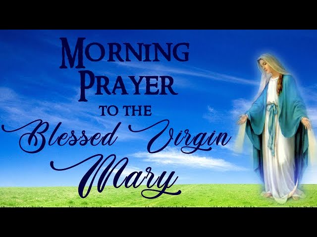 Morning prayer to the blessed virgin mary: 5 essential, simple steps 4 morning prayer to the blessed virgin mary