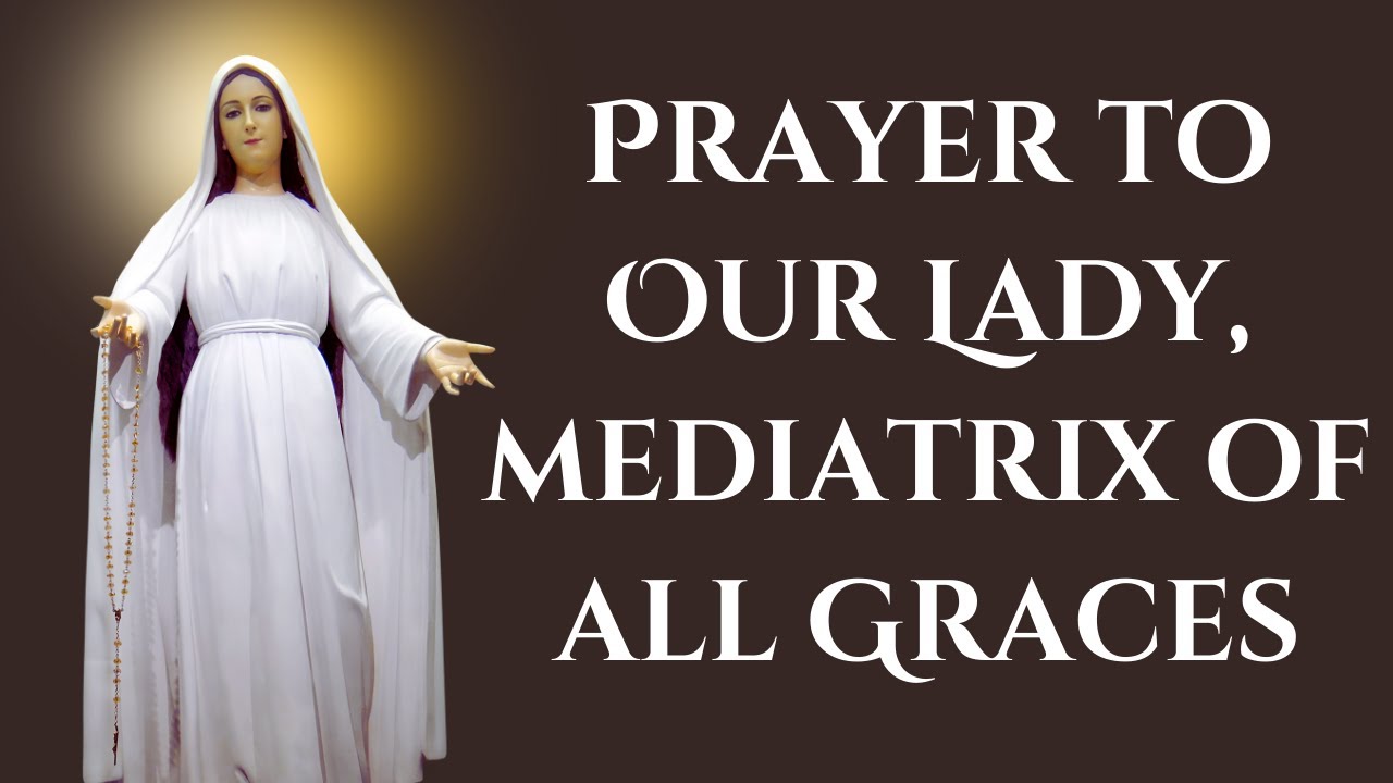 Prayer to our lady mary mediatrix of all grace: 5 key practical steps 4 prayer to our lady mary mediatrix of all grace