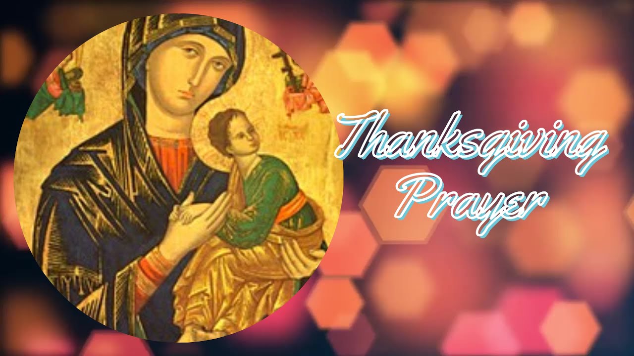 Thanksgiving prayer to our lady of perpetual help: complete guide 1 thanksgiving prayer to our lady of perpetual help
