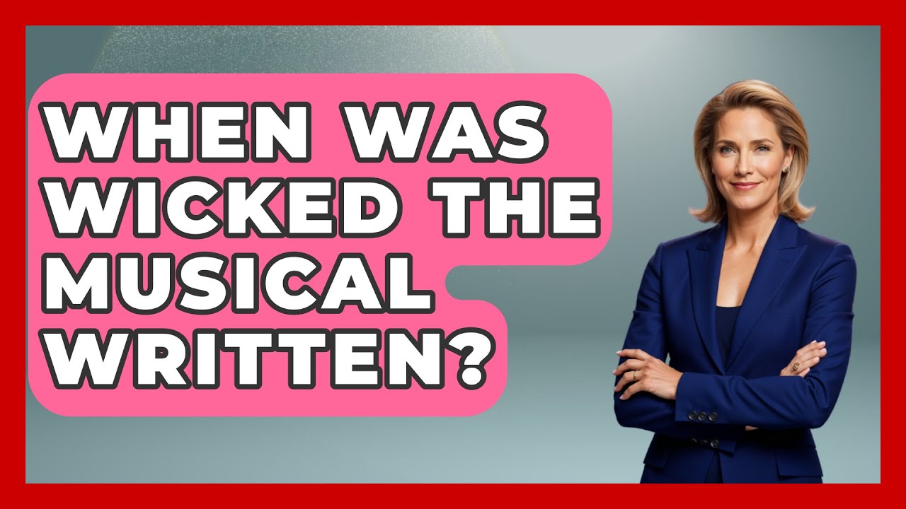 When was Wicked written: essential, updated guide to 3 key dates 1 when was wicked written