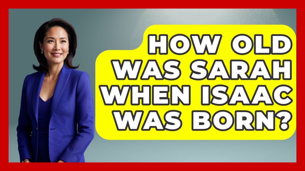 How old was sarah and abraham when isaac was born – complete guide 1 how old was sarah and abraham when isaac was born