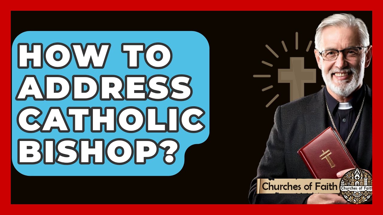 How to address a bishop of the catholic church: 5 key practical steps