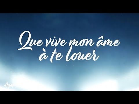 Que vive mon âme à te louer : 7 vérités qui transforment 2025 5 que vive mon âme à te louer