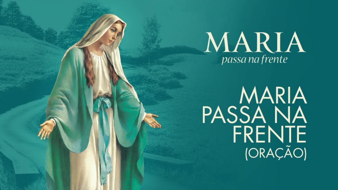 oração maria passa na frente
