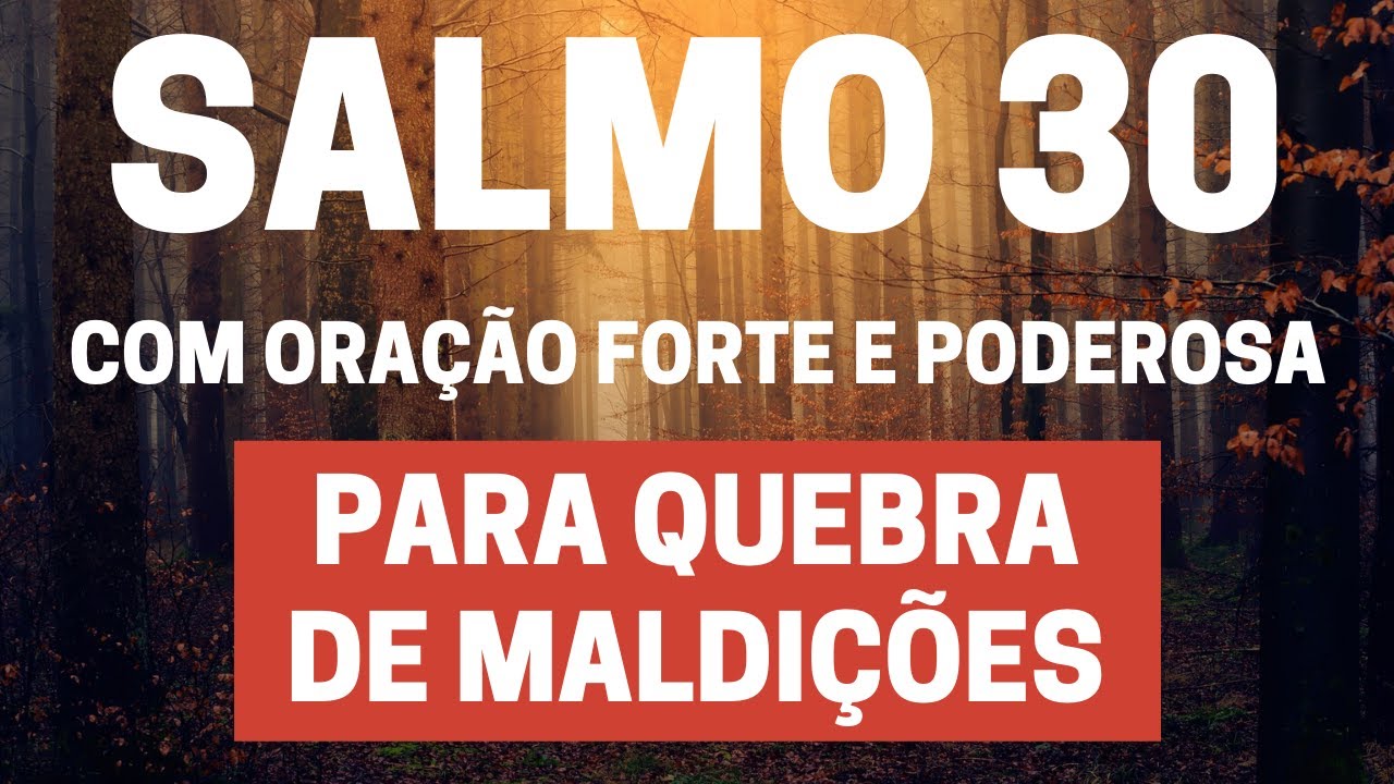 Salmo 30 - para quebra de maldição: 5 passos para transformação espiritual 4 salmo 30 - para quebra de maldição