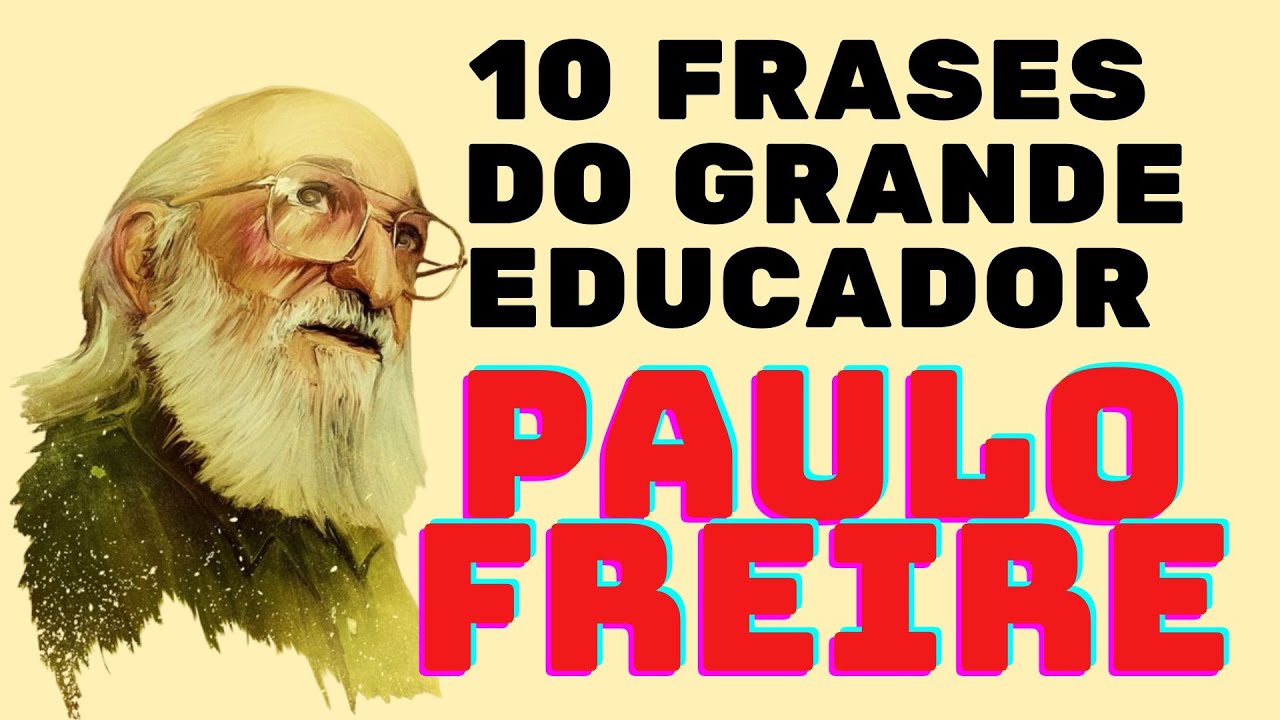 Um educador não é quem ensina: 7 lições para você aplicar 1 frase de paulo freire