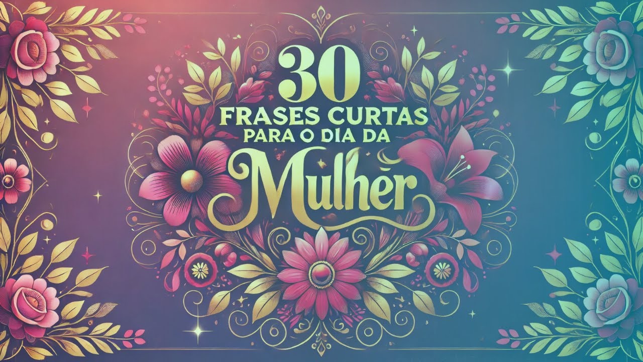 Dia da Mulher: 7 inspirações para celebrar a força feminina 12 frase dia da mulher