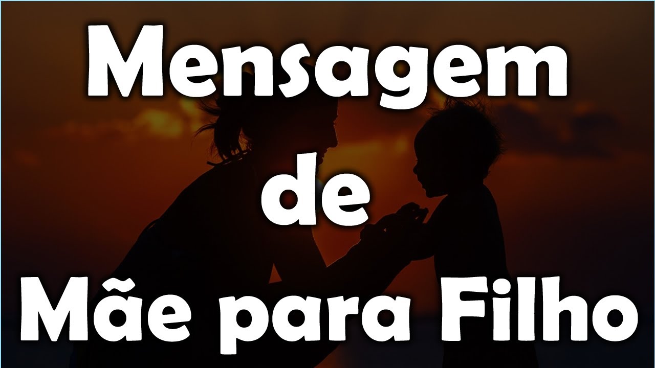Mensagem de mãe para filho: 5 conselhos para a vida inteira 5 mensagem de mãe para filho