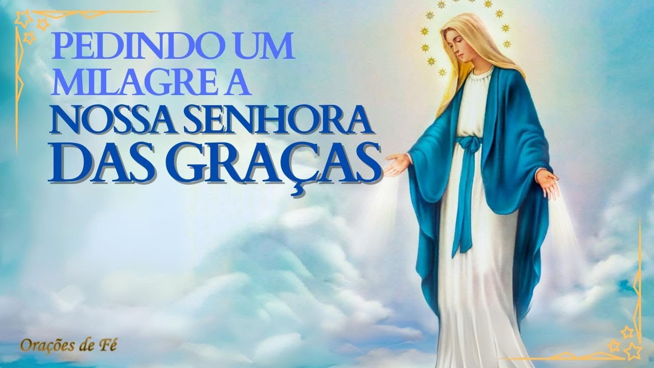 Nossa Senhora das Graças Oração: 7 Poderosos Benefícios Espirituais 4 nossa senhora das graças oração
