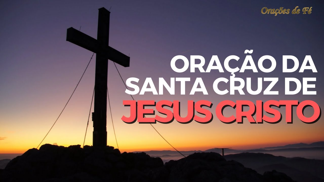 Oração da Santa Cruz: 7 poderosas bençãos para a sua vida 5 oração da santa cruz