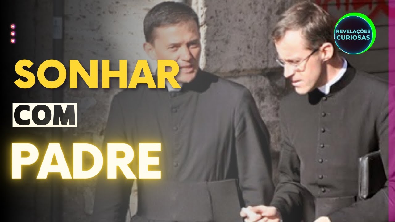 Sonhar com padre: 7 significados surpreendentes para você descobrir