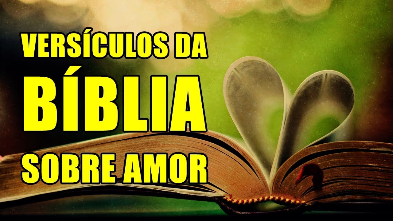 Versículos da Bíblia sobre amor: 7 lições valiosas para a vida 5 versiculos da bíblia sobre amor