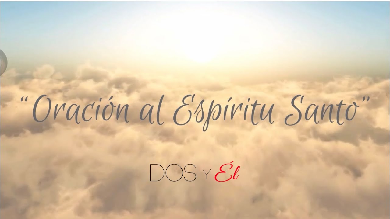 Oración al Espíritu Santo: 5 peticiones que transforman 4 letras de dos y él oración al espíritu santo