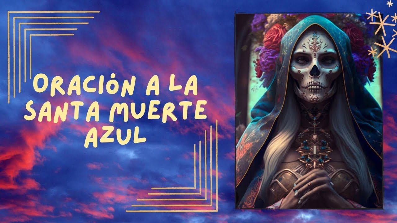 Oración a la Santa Muerte Azul: Cómo rezar y pedir protección 5 oracion a la santa muerte azul