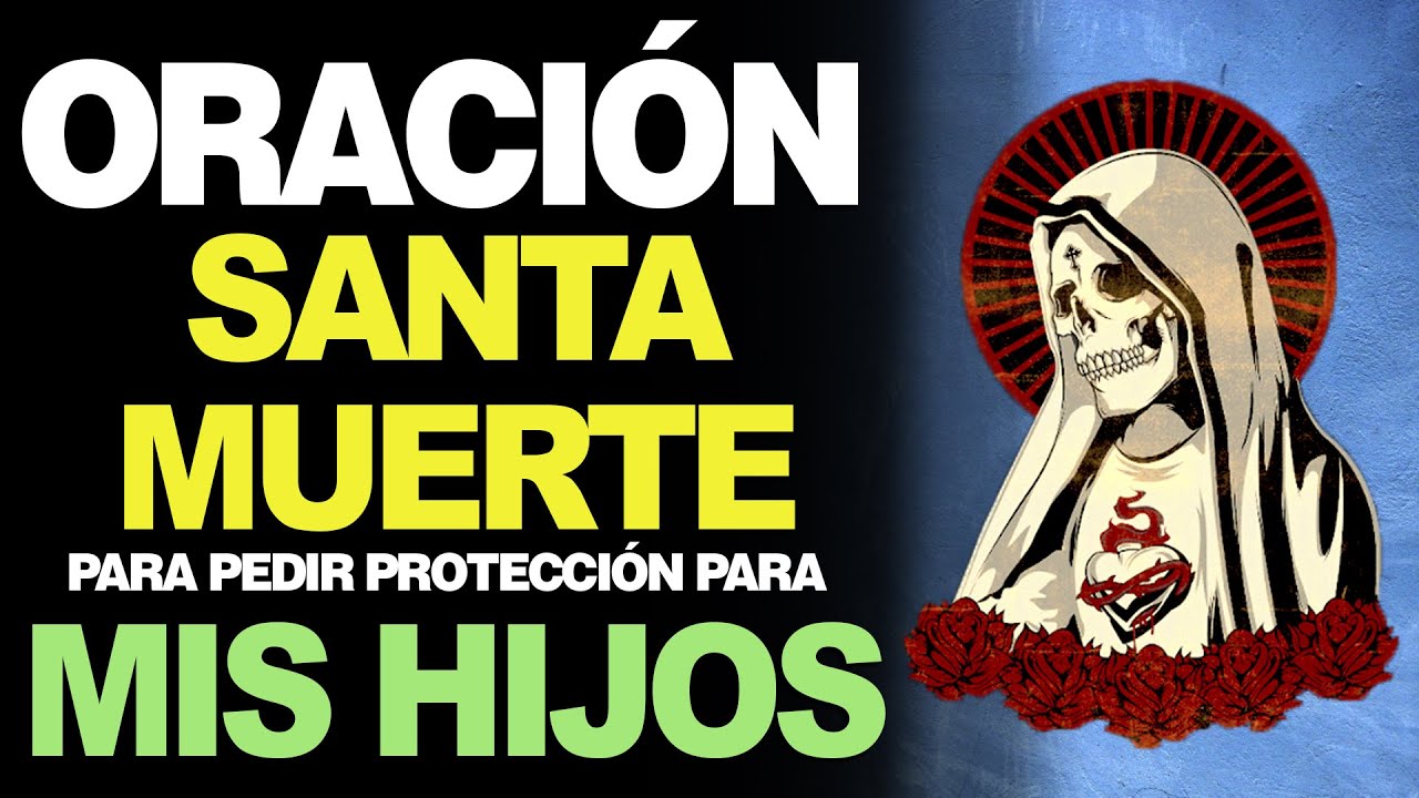 Oración a la Santa Muerte para los Hijos: Protección, Guía y Bendiciones 28 oracion a la santa muerte para los hijos