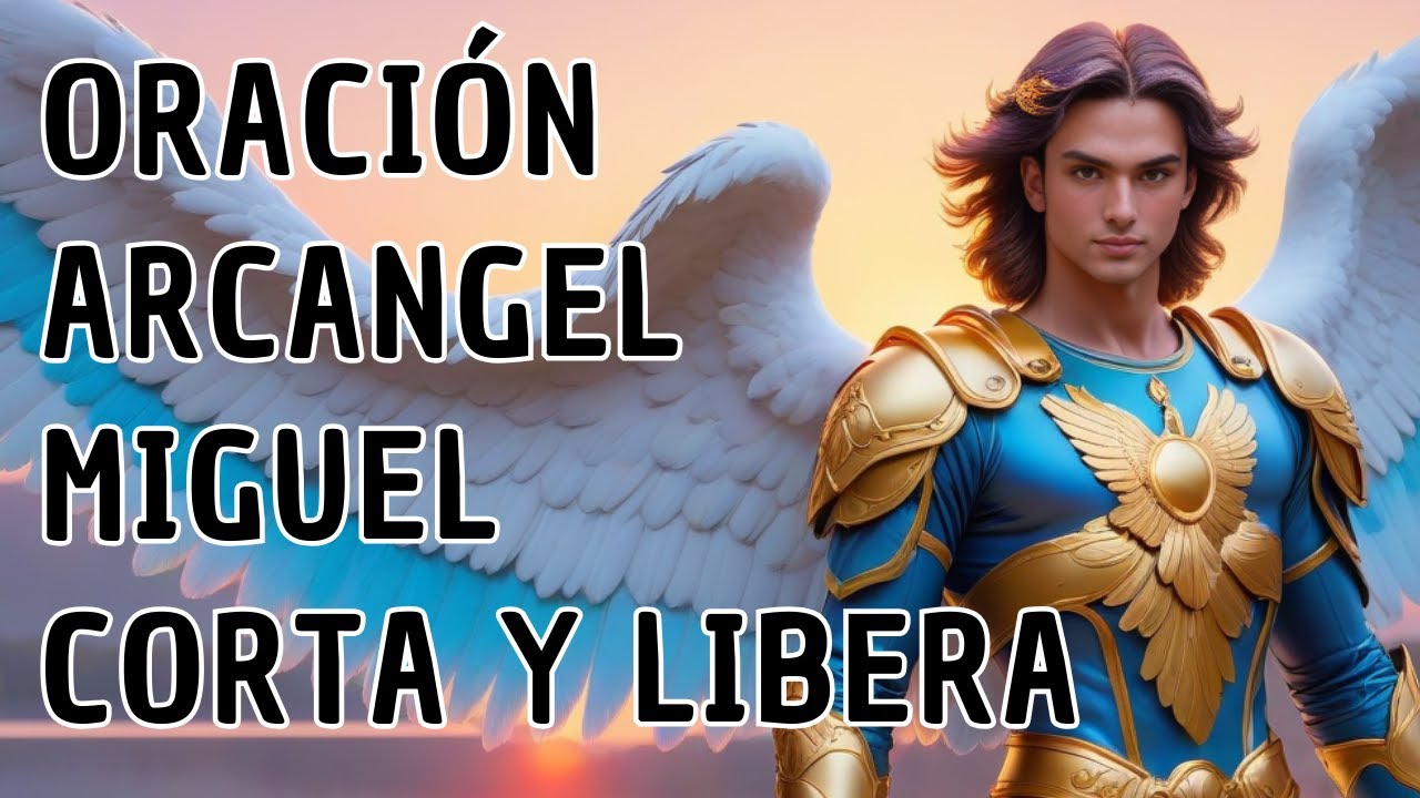 Oración a San Miguel Arcángel corta y libera: oración breve de protección y liberación 4 oración a san miguel arcángel corta y libera