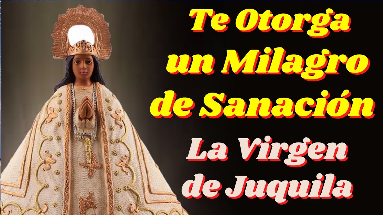 días de sanación oración a la virgen de juquila para pedir un milagro de sanación