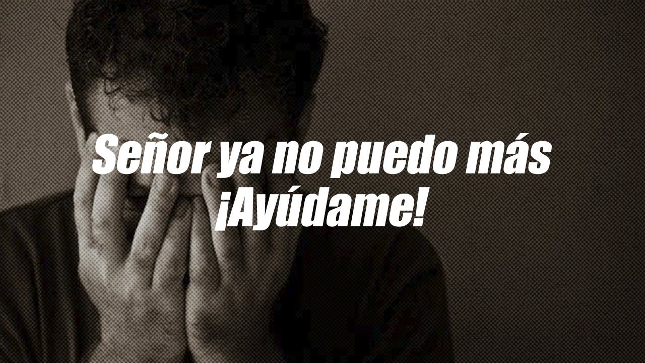 oracion a dios cuando ya no puedes mas