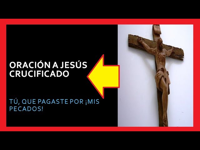 Oración a Jesús crucificado corta: oración breve para pedir consuelo y fe 1 oración a jesús crucificado corta