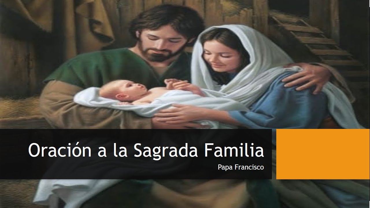 Oración a la Sagrada Familia (Papa Francisco): rezos y devoción 4 oracion a la sagrada familia papa francisco