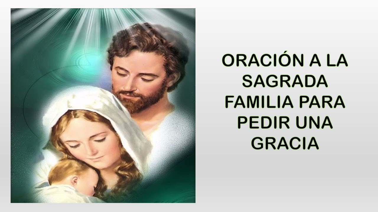 Oración a la Sagrada Familia para pedir una gracia: guía completa, oraciones poderosas y peticiones con fe 1 oracion a la sagrada familia para pedir una gracia
