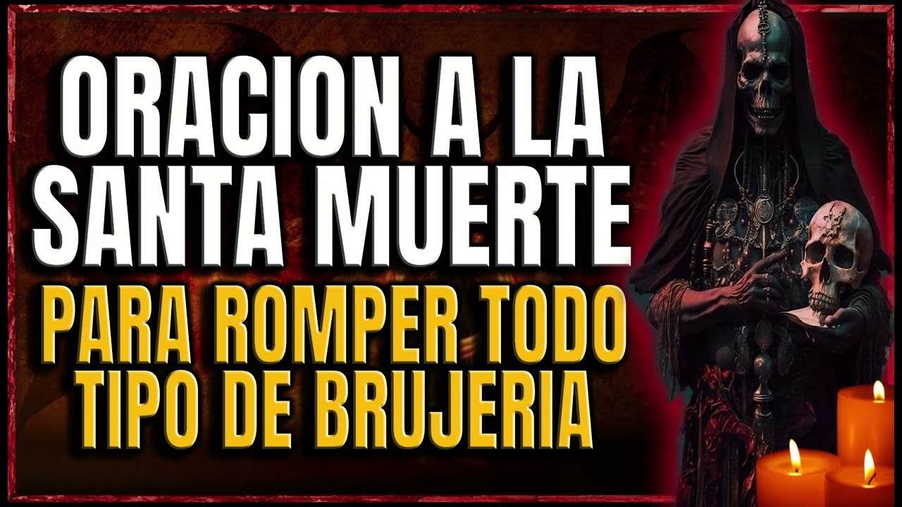 Oración a la Santa Muerte para romper brujería: guía práctica de protección 1 oración a la santa muerte para romper brujería