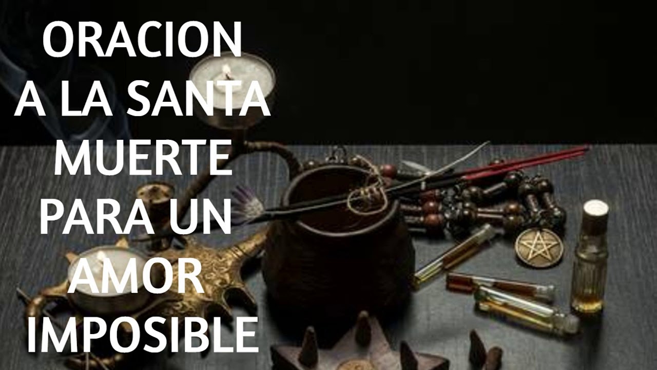 Oración a la Santa Muerte para un amor imposible: guía rápida 4 oración a la santa muerte para un amor imposible