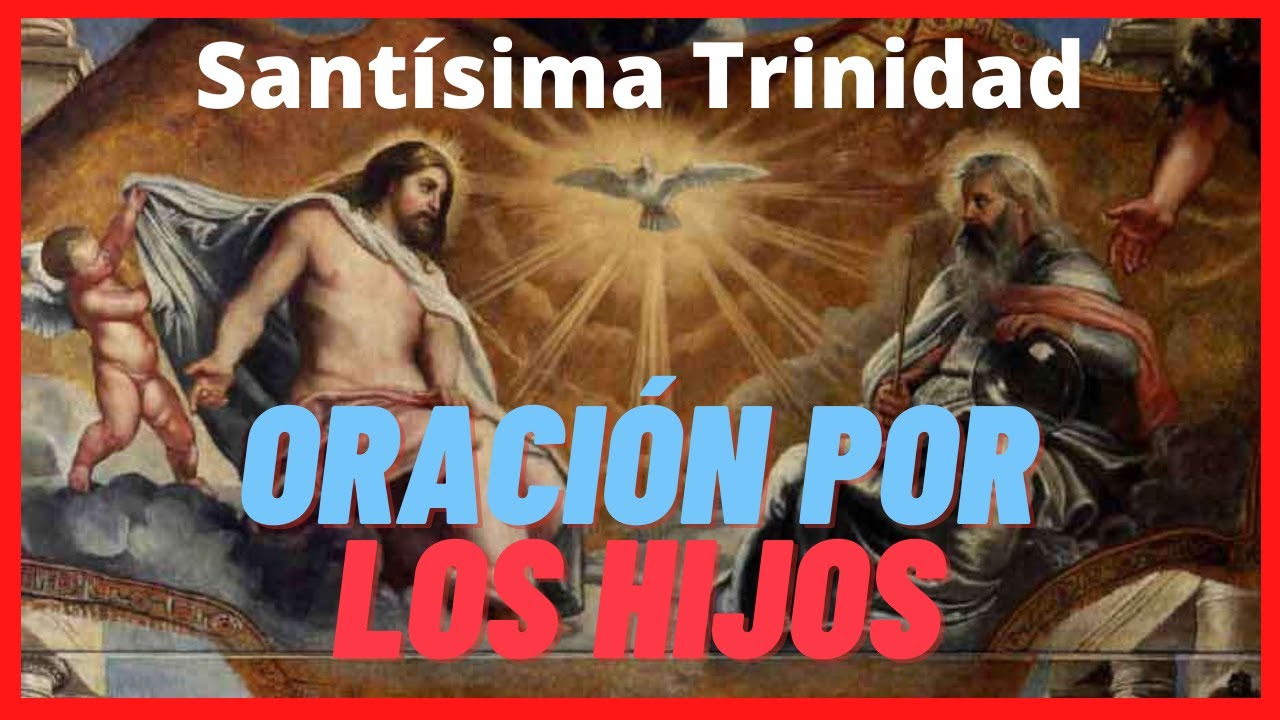 Oración a la Santísima Trinidad por mis hijos: bendición y protección 5 oración a la santísima trinidad por mis hijos