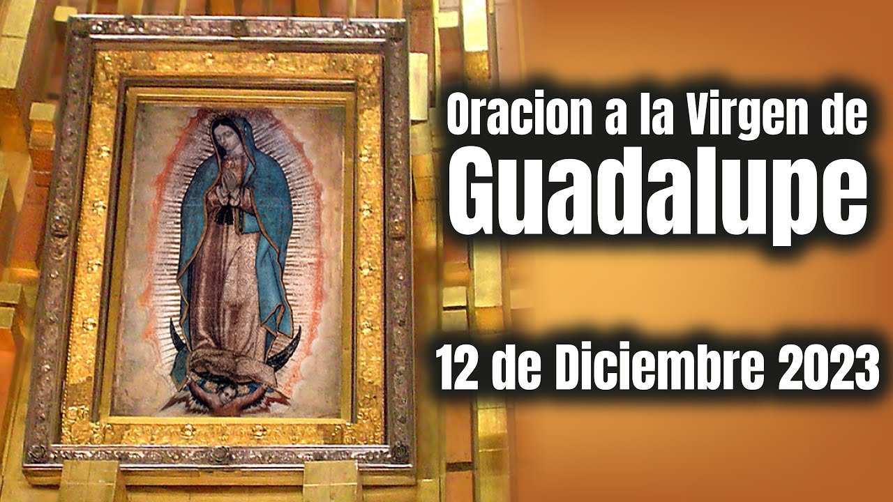 Oración a la Virgen de Guadalupe hoy 12 de diciembre: fe y devoción 1 oración a la virgen de guadalupe hoy 12 de diciembre