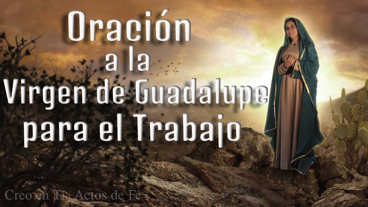 Oración a la Virgen de Guadalupe para el trabajo: cómo pedir empleo y prosperidad 4 oracion a la virgen de guadalupe para el trabajo