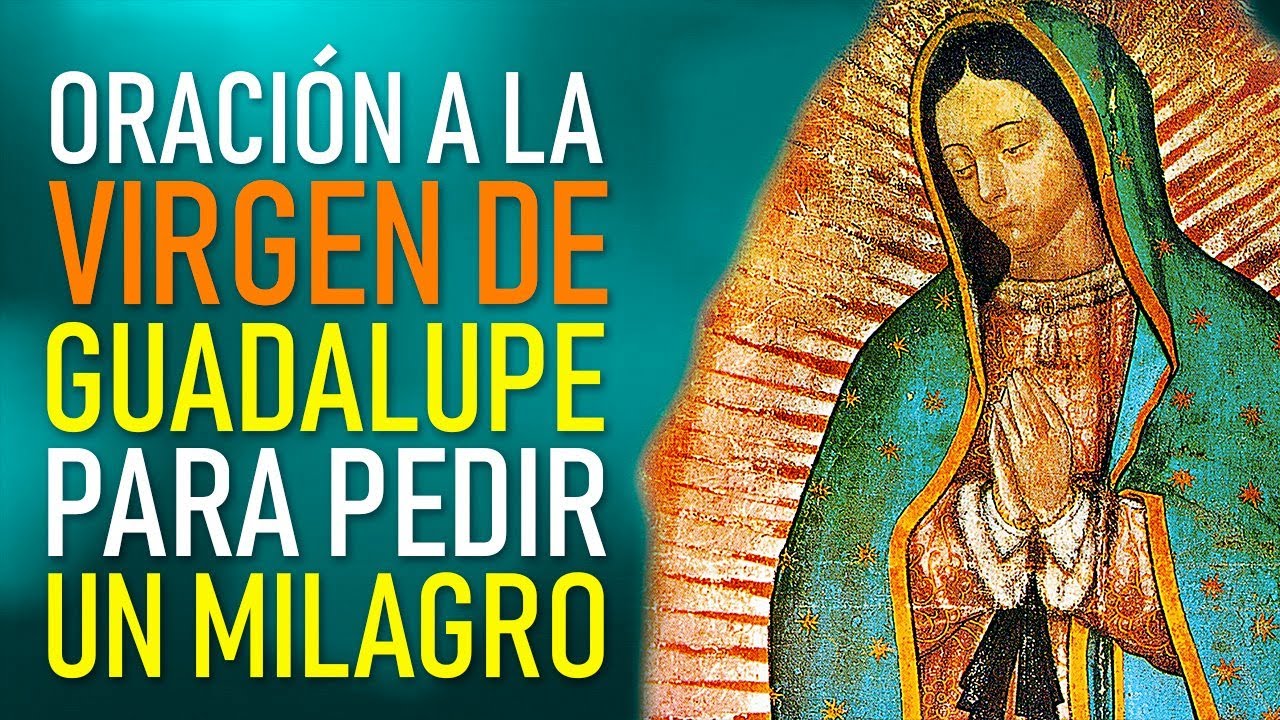 Oración a la Virgen de Guadalupe para pedir un milagro: guía paso a paso y oraciones efectivas 1 oración a la virgen de guadalupe para pedir un milagro