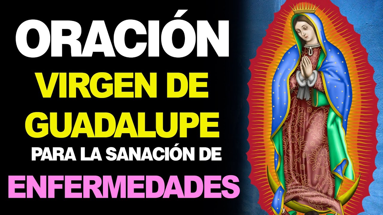 Oración a la Virgen de Guadalupe para sanación: cómo rezar y qué pedir 4 oracion a la virgen de guadalupe para sanacion