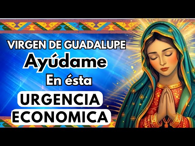 Oración a la Virgen de Guadalupe para un milagro economico: guía práctica para pedir ayuda y lograr prosperidad 5 oracion a la virgen de guadalupe para un milagro economico