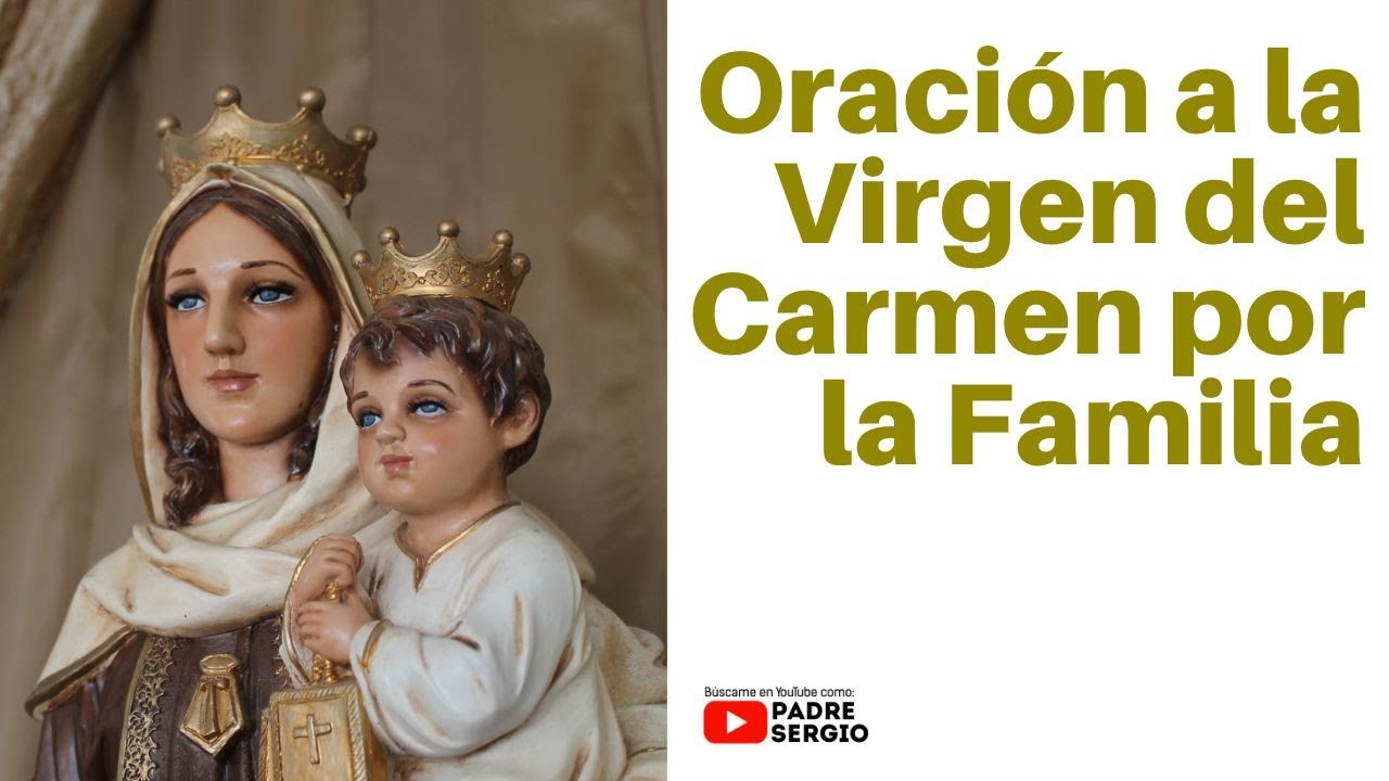 Oración a la Virgen del Carmen por las familias: rezos para la unión y protección 1 oracion a la virgen del carmen por las familias