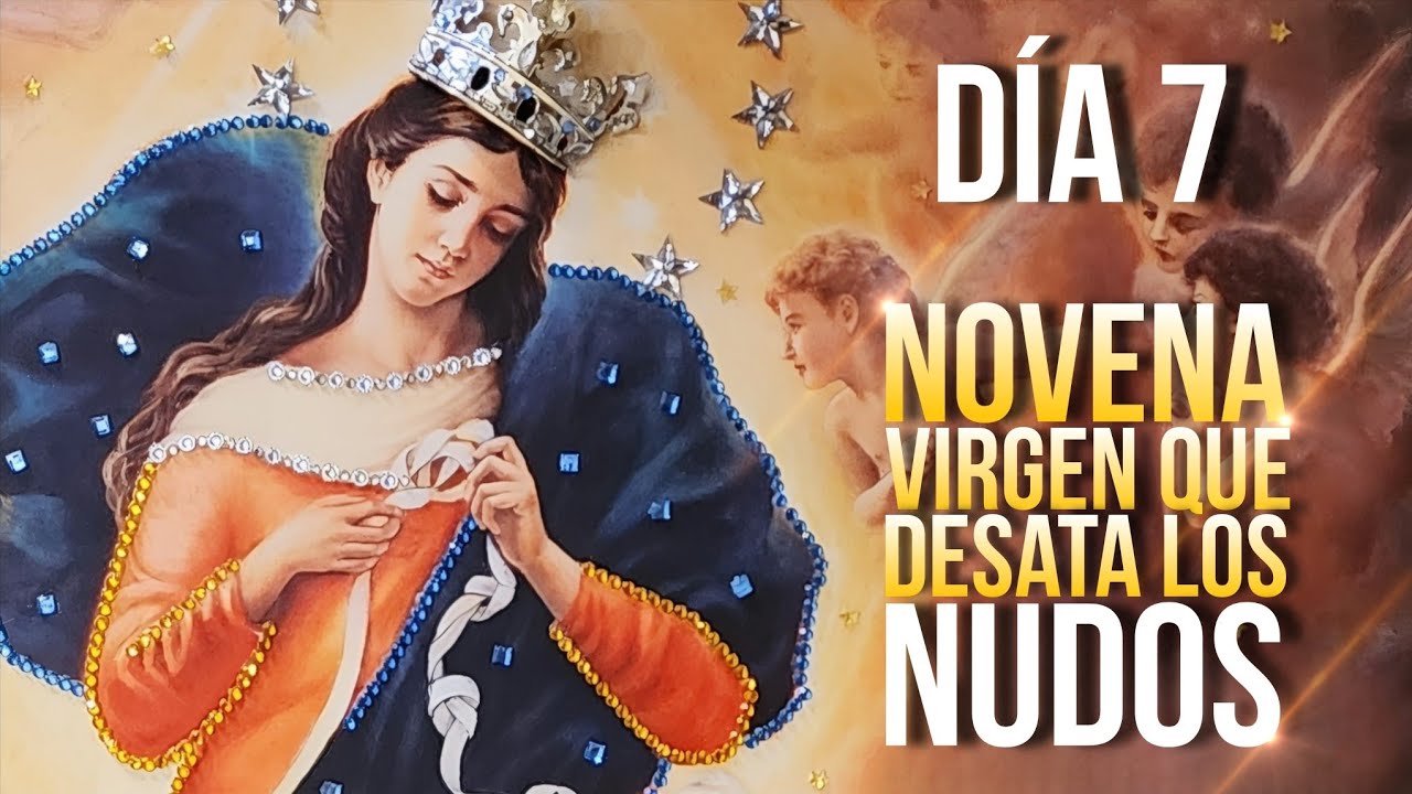 Oración a la Virgen Desatanudos Séptimo Día: Oración Poderosa para Liberar Nudos 1 oración a la virgen desatanudos séptimo día