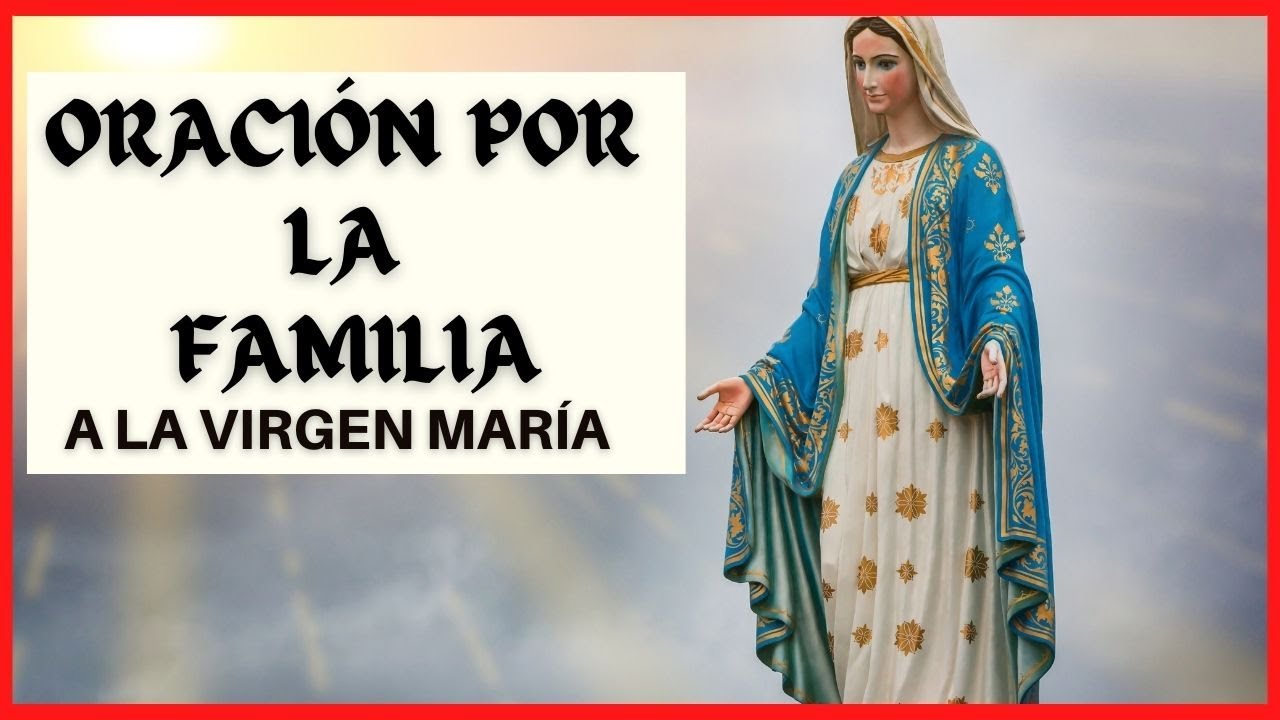 Oración a la Virgen María por la familia: guía práctica, oraciones poderosas y bendiciones para el hogar 4 oracion a la virgen maria por la familia