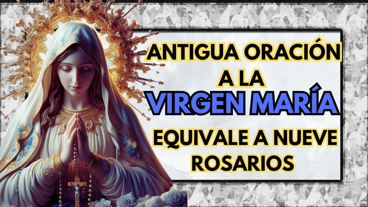 Oración a la Virgen María que equivale a 9 rosarios: guía completa y cómo rezarla 4 oracion a la virgen maria que equivale a 9 rosarios