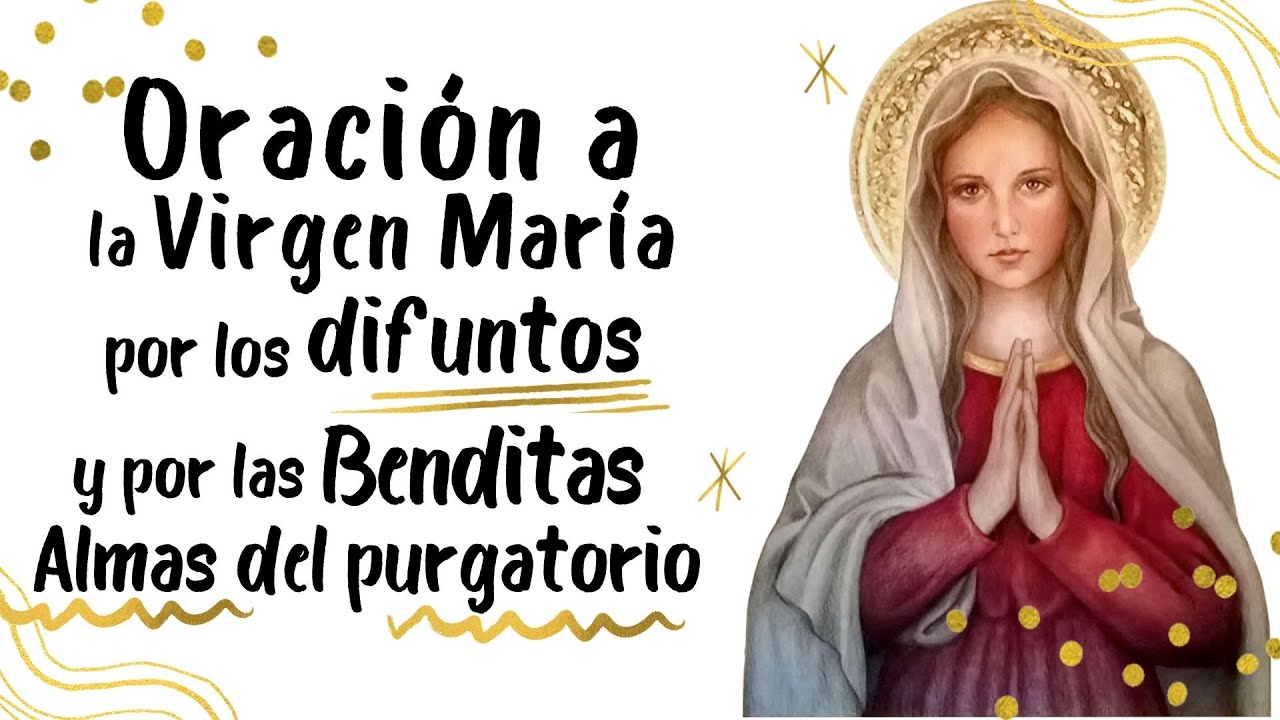 Oracion a la virgen por las almas del purgatorio: oracion poderosa para pedir consuelo 1 oracion a la virgen por las almas del purgatorio