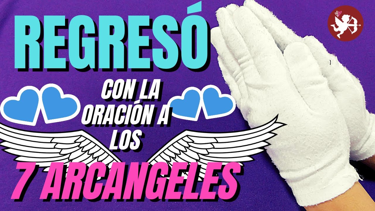oracion a los 7 arcangeles para que regrese el ser amado
