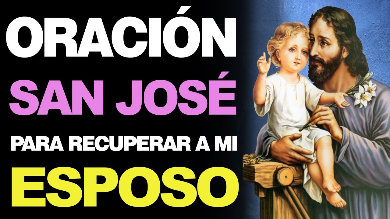 Oración a San José para que regrese mi esposo: oraciones efectivas 1 oracion a san jose para que regrese mi esposo