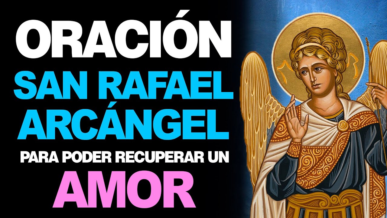 Oración a San Rafael para recuperar el amor: guía completa y oraciones eficaces 4 oración a san rafael para recuperar el amor