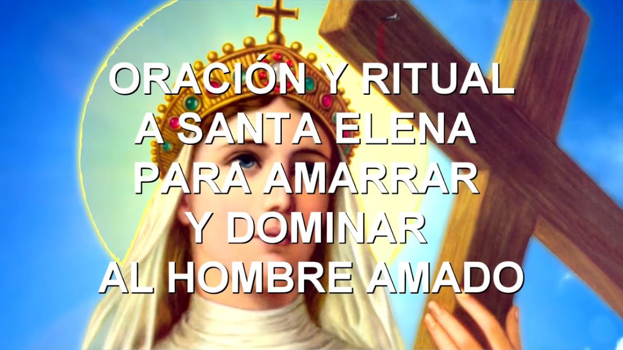 Oración a Santa Elena para atraer amor de forma respetuosa y relaciones sanas 3 oracion a santa elena para amarrar un hombre