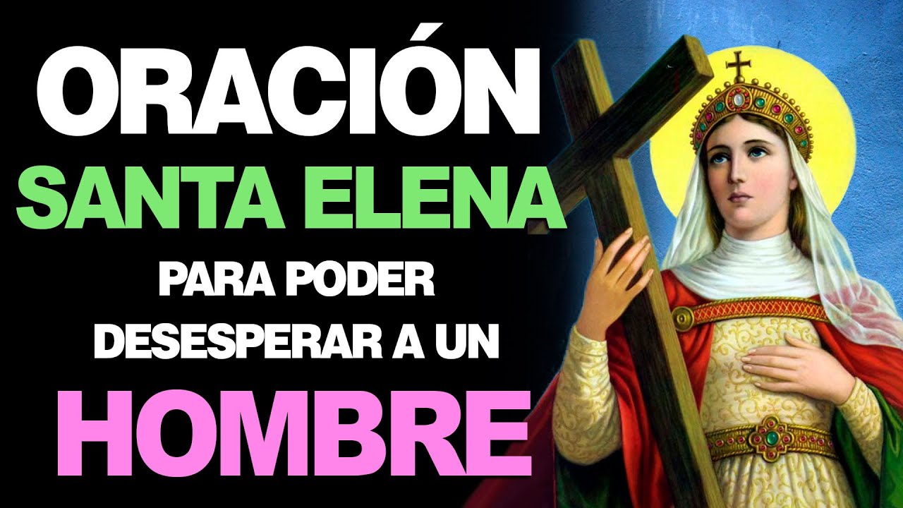 Oración a Santa Elena para sanar un desamor y recuperar la esperanza 5 oración a santa elena para desesperar a un hombre