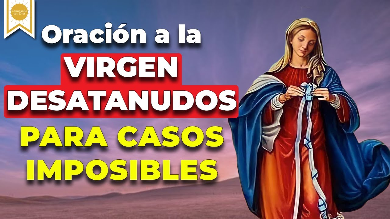 Oración a la Virgen Desatanudos para Casos Imposibles 4 oración ala virgen desatanudos para casos imposibles