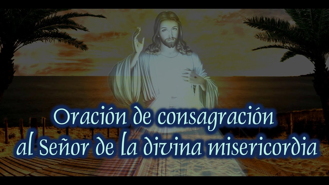 Oración de consagración a Jesús de la Divina Misericordia: guía completa y oración poderosa 4 oración de consagración a jesús de la divina misericordia