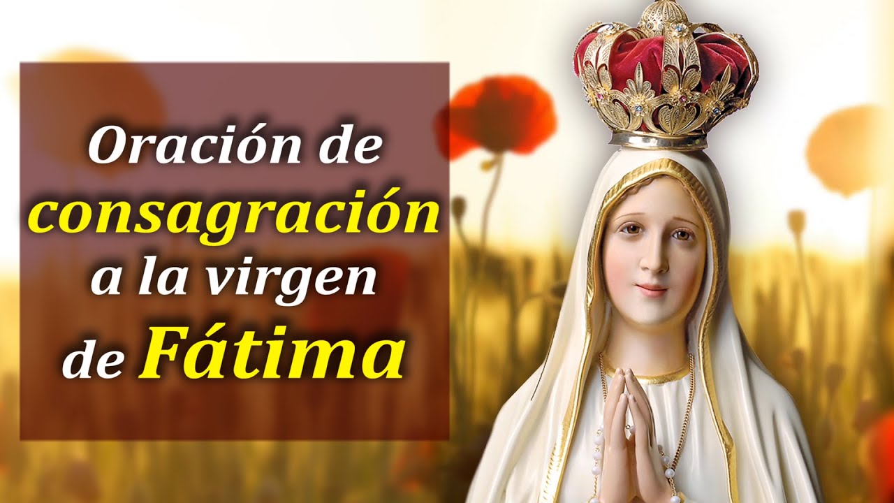 Oración de Consagración a la Virgen de Fátima: Guía Completa, Pasos y Beneficios 5 oracion de consagracion a la virgen de fatima